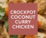 The ONLY Crockpot Coconut Curry Chicken YOU NEED Recipe