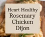 Heart Healthy Rosemary Chicken Dijon Recipe