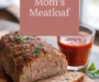 Better Than Your Mommas Classic Meatloaf Recipe