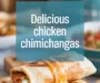 Delicious Chicken Chimichangas Recipe