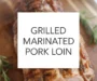 Grilled Marinated Pork Loin Recipe