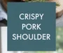 Pork Shoulder Picnic Roast Recipe [Crispy Skin & Slow Roasted]