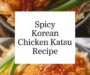 Spicy Korean Chicken Katsu Recipe