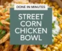 Street Corn Chicken Rice Bowl – Easy & Flavorful Summer Dinner Recipe