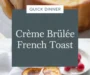 Best Crème Brûlée French Toast Recipe You’ll Love